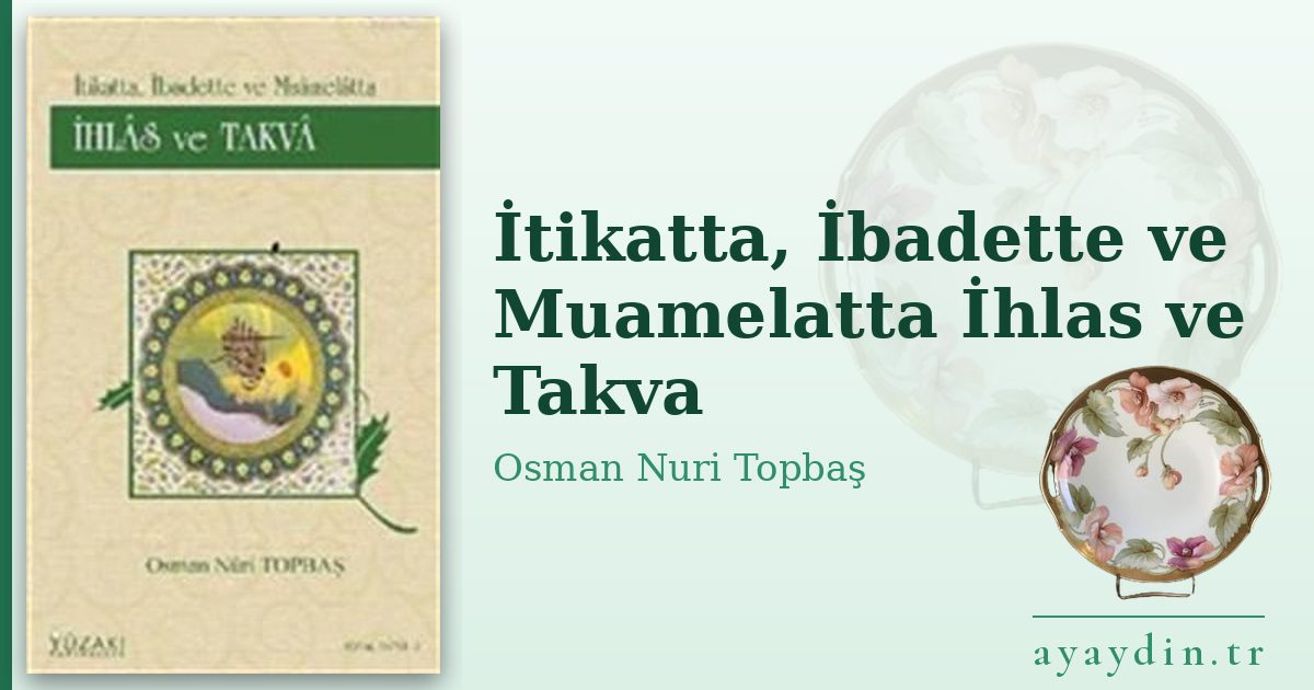 İtikatta, İbadette ve Muamelatta İhlas ve Takva - Osman Nuri Topbaş kitap alıntıları ve sözleri