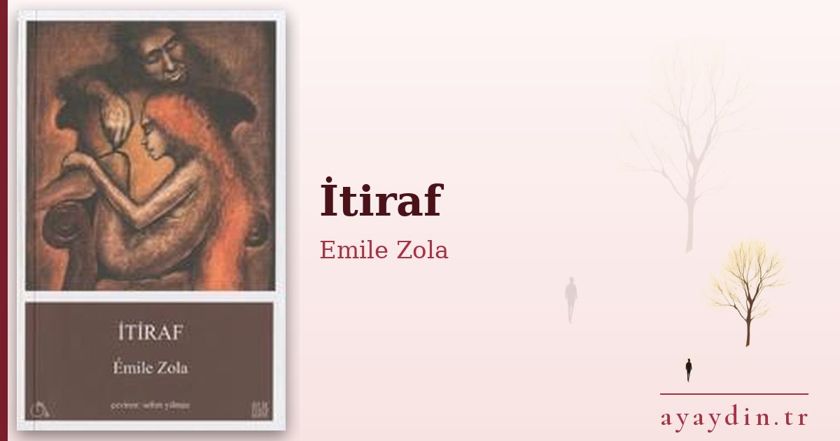 İtiraf - Emile Zola kitap alıntıları ve sözleri