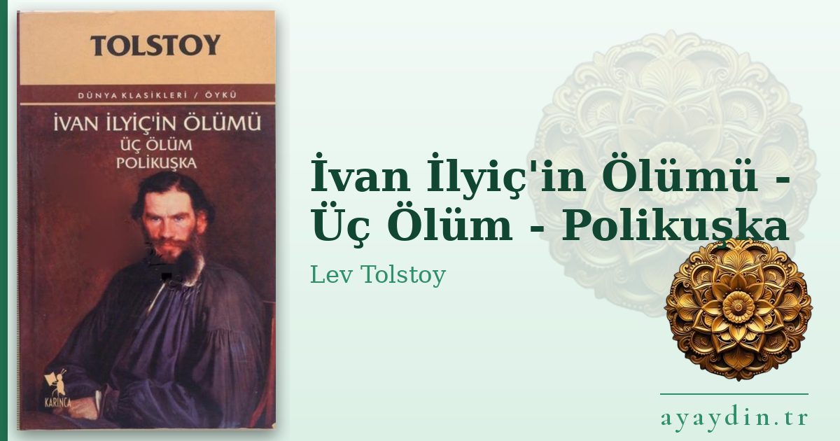 İvan İlyiç'in Ölümü - Üç Ölüm - Polikuşka - Lev Tolstoy kitap alıntıları ve sözleri