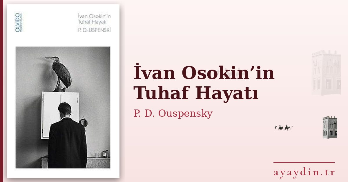 İvan Osokin’in Tuhaf Hayatı - P. D. Ouspensky kitap alıntıları ve sözleri