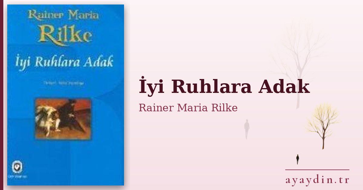 İyi Ruhlara Adak - Rainer Maria Rilke kitap alıntıları ve sözleri
