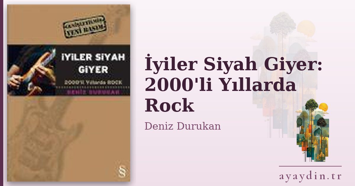 İyiler Siyah Giyer: 2000'li Yıllarda Rock - Deniz Durukan kitap alıntıları ve sözleri