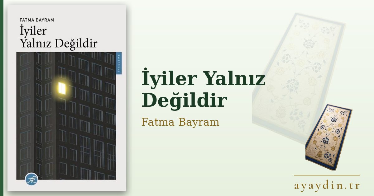 İyiler Yalnız Değildir - Fatma Bayram kitap alıntıları ve sözleri