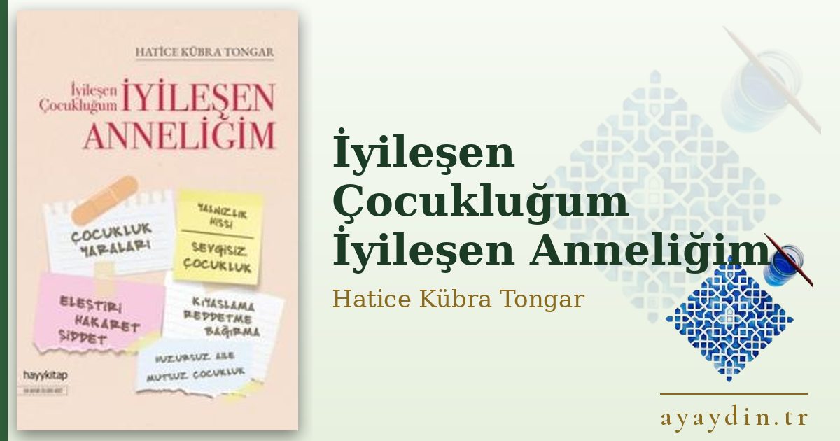 İyileşen Çocukluğum İyileşen Anneliğim - Hatice Kübra Tongar kitap alıntıları ve sözleri