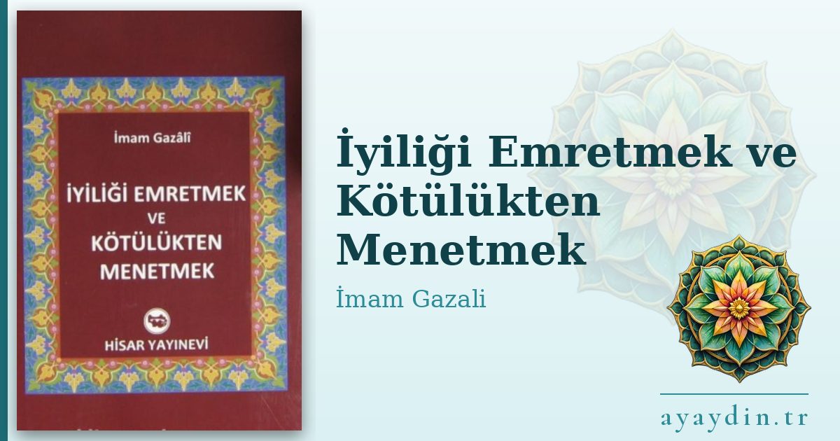 İyiliği Emretmek ve Kötülükten Menetmek - İmam Gazali kitap alıntıları ve sözleri