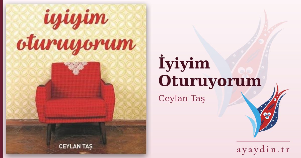 İyiyim Oturuyorum - Ceylan Taş kitap alıntıları ve sözleri