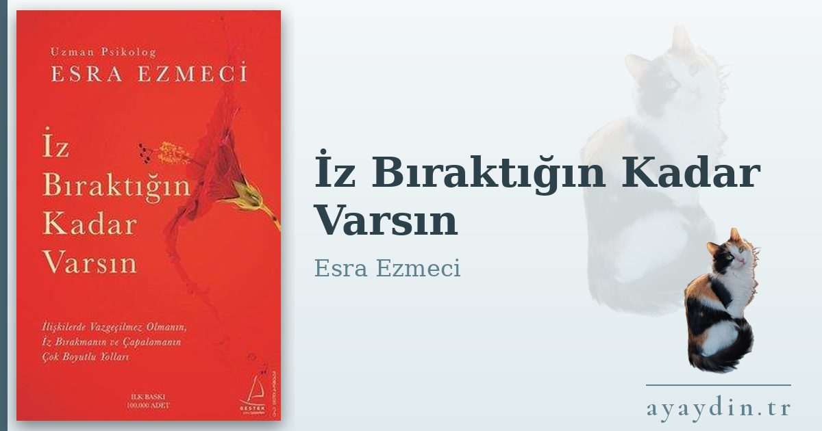 İz Bıraktığın Kadar Varsın - Esra Ezmeci kitap alıntıları ve sözleri
