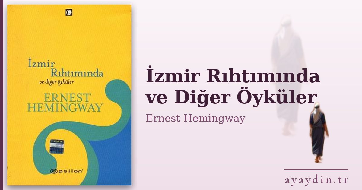 İzmir Rıhtımında ve Diğer Öyküler - Ernest Hemingway kitap alıntıları ve sözleri