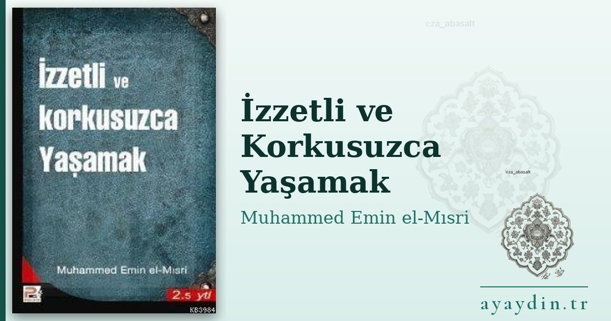 İzzetli ve Korkusuzca Yaşamak - Muhammed Emin el-Mısri kitap alıntıları ve sözleri