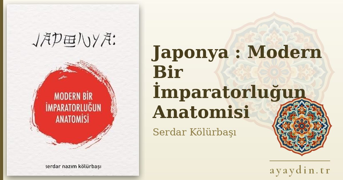 Japonya : Modern Bir İmparatorluğun Anatomisi - Serdar Kölürbaşı kitap alıntıları ve sözleri