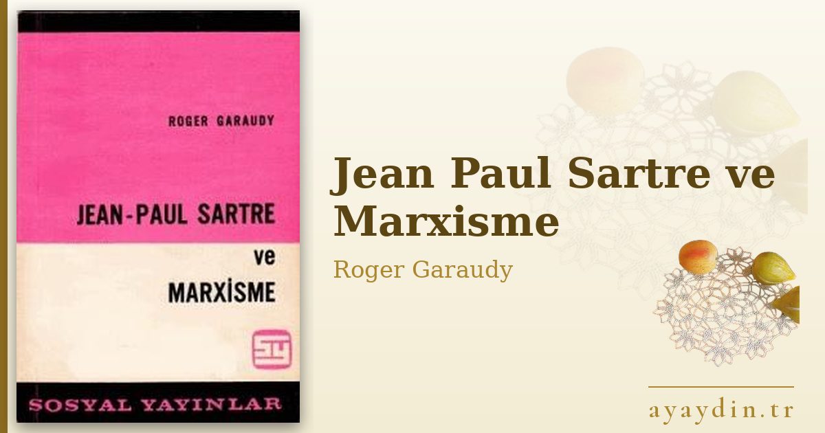Jean Paul Sartre ve Marxisme - Roger Garaudy kitap alıntıları ve sözleri