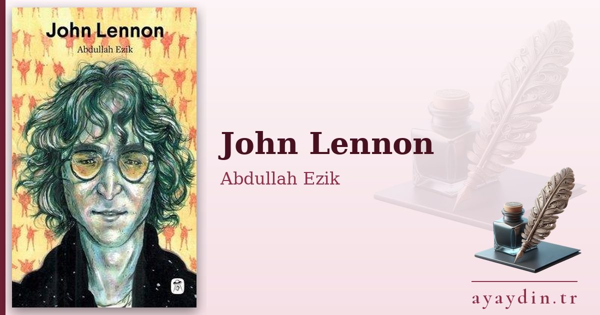 John Lennon - Abdullah Ezik kitap alıntıları ve sözleri