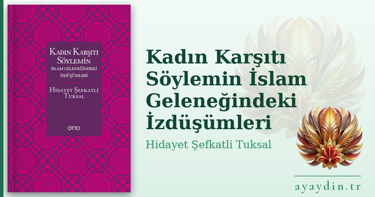 Kadın Karşıtı Söylemin İslam Geleneğindeki İzdüşümleri - Hidayet Şefkatli Tuksal kitap alıntıları ve sözleri