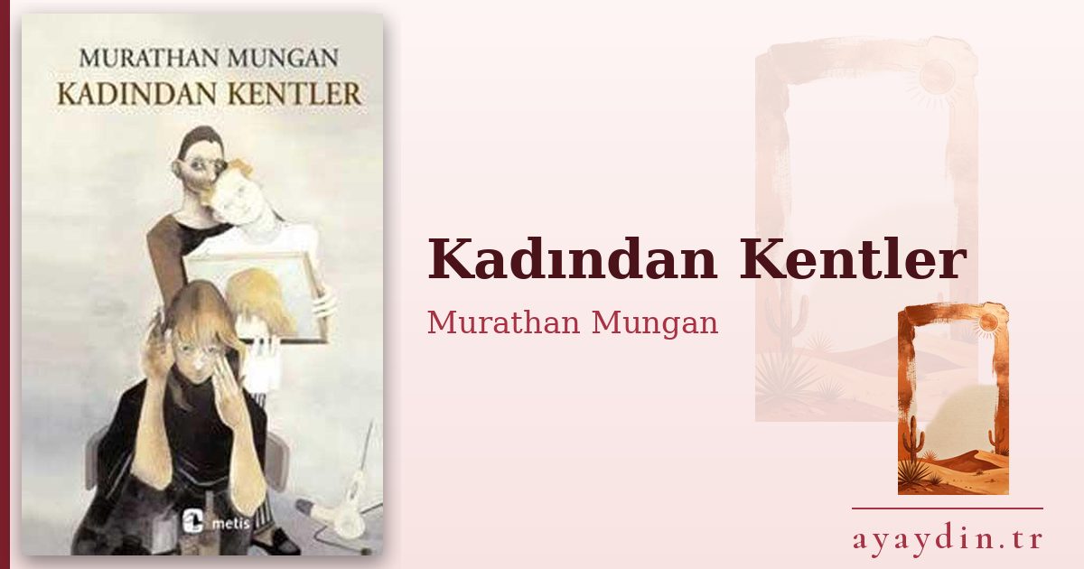 Kadından Kentler - Murathan Mungan kitap alıntıları ve sözleri