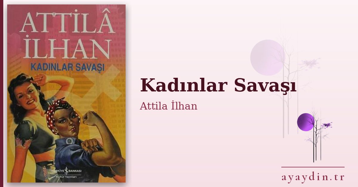 Kadınlar Savaşı - Attila İlhan kitap alıntıları ve sözleri