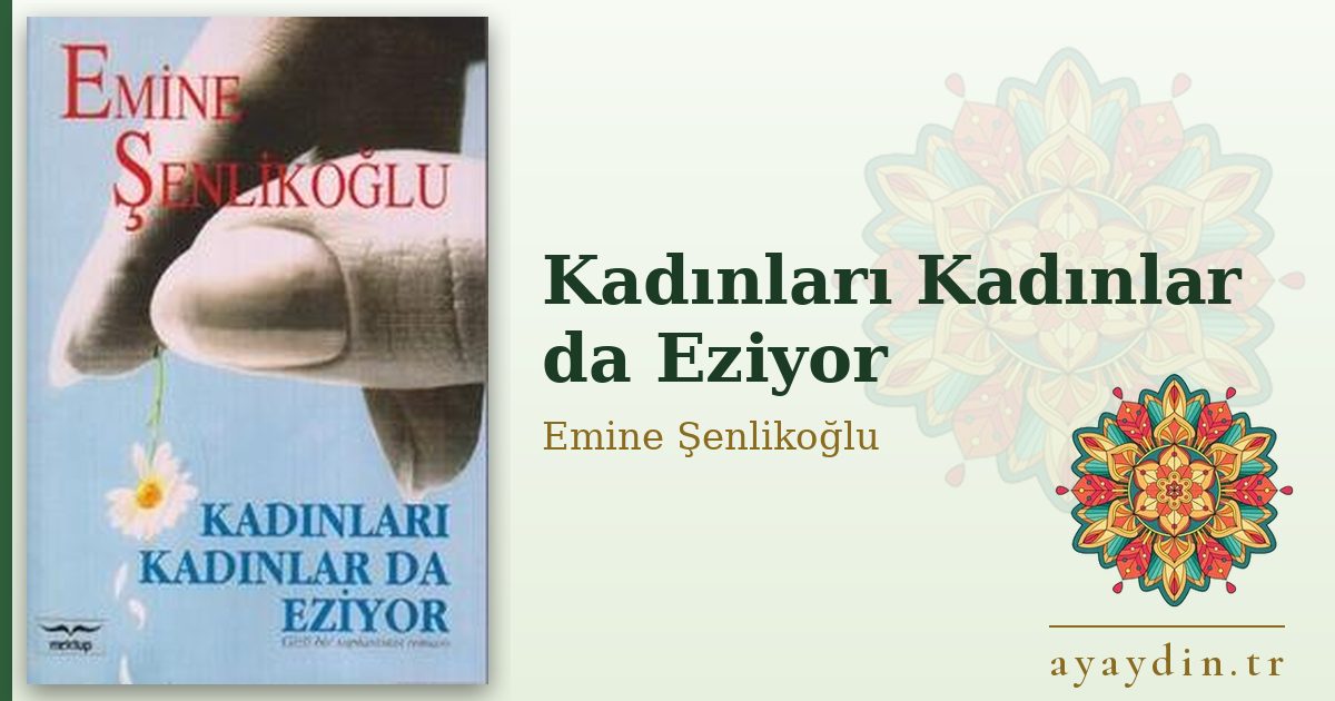 Kadınları Kadınlar da Eziyor - Emine Şenlikoğlu kitap alıntıları ve sözleri