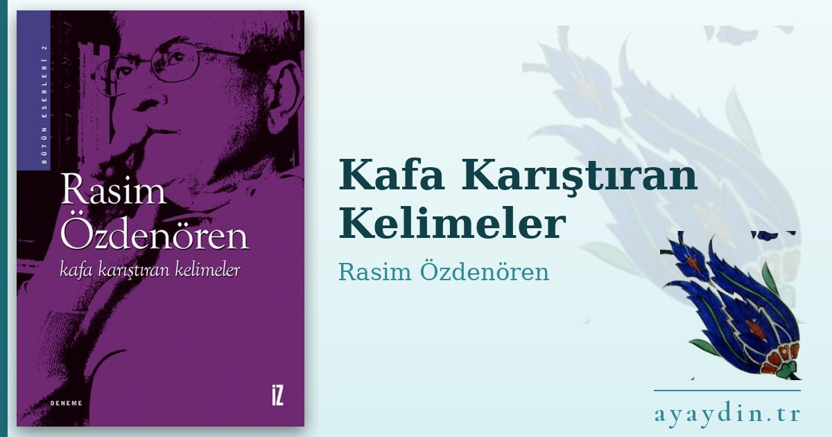 Kafa Karıştıran Kelimeler - Rasim Özdenören kitap alıntıları ve sözleri