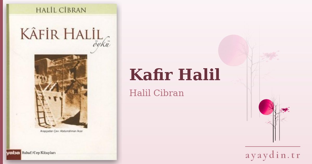 Kafir Halil - Halil Cibran kitap alıntıları ve sözleri