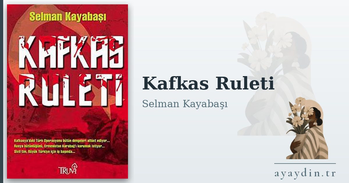 Kafkas Ruleti - Selman Kayabaşı kitap alıntıları ve sözleri