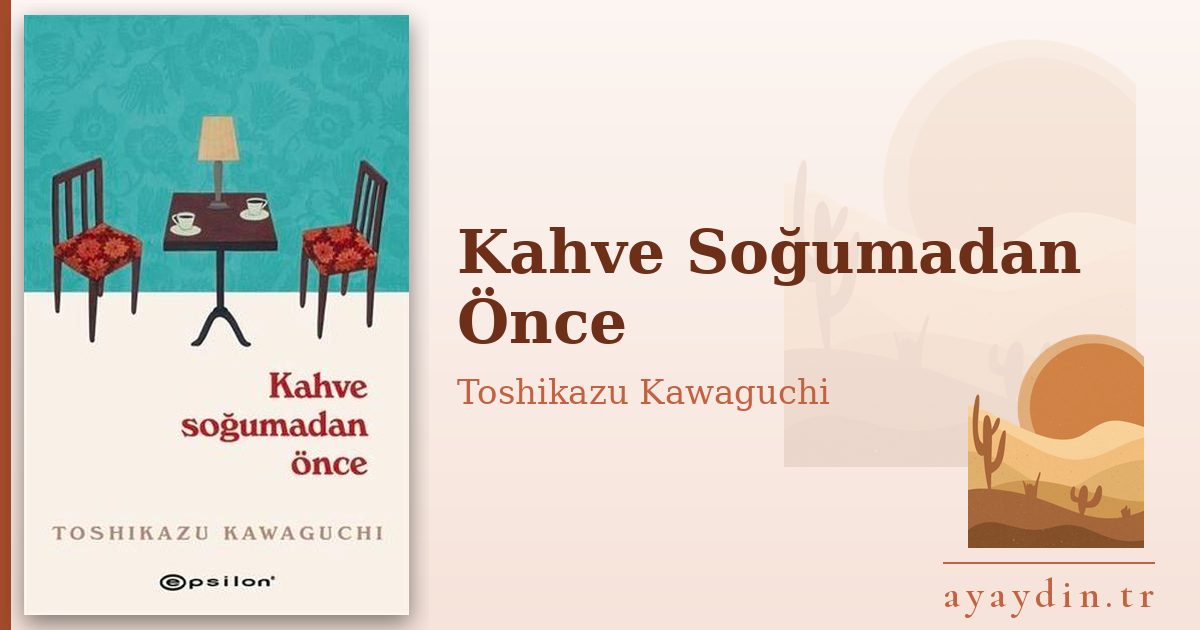 Kahve Soğumadan Önce - Toshikazu Kawaguchi kitap alıntıları ve sözleri