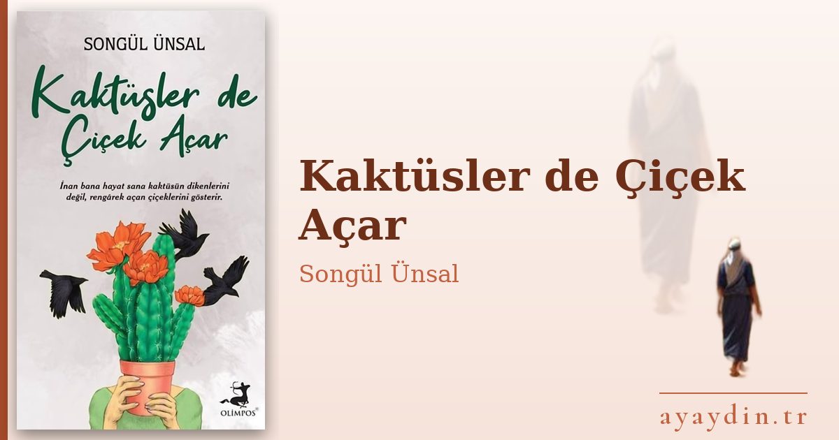 Kaktüsler de Çiçek Açar - Songül Ünsal kitap alıntıları ve sözleri