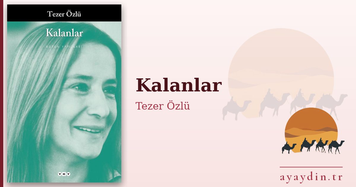 Kalanlar - Tezer Özlü kitap alıntıları ve sözleri