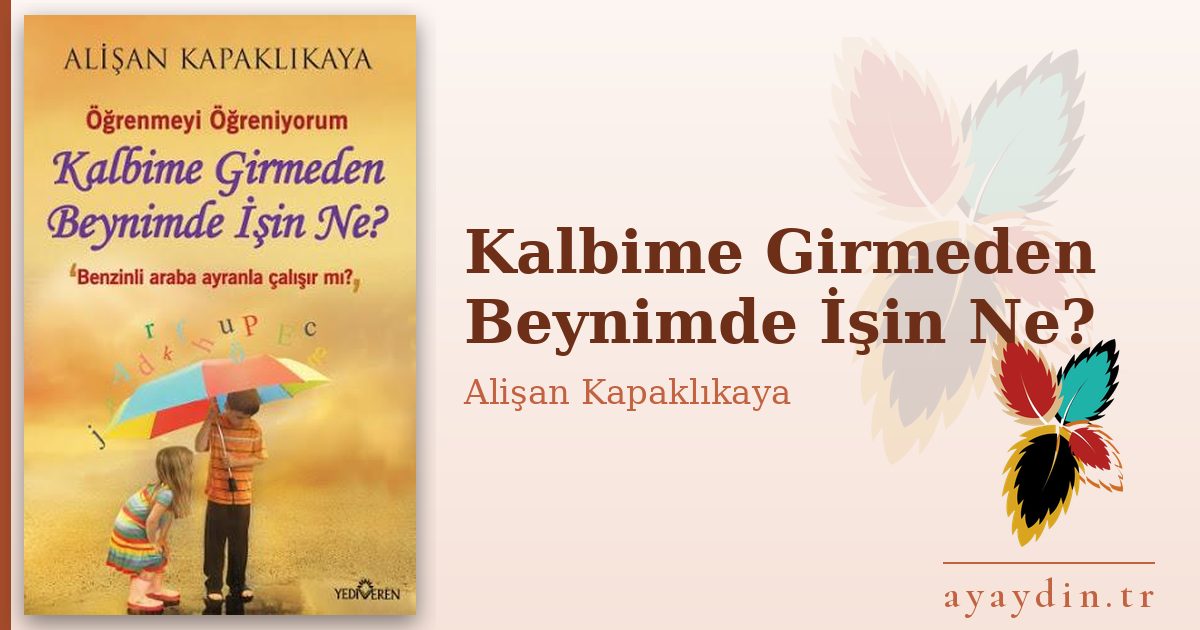 Kalbime Girmeden Beynimde İşin Ne? - Alişan Kapaklıkaya kitap alıntıları ve sözleri