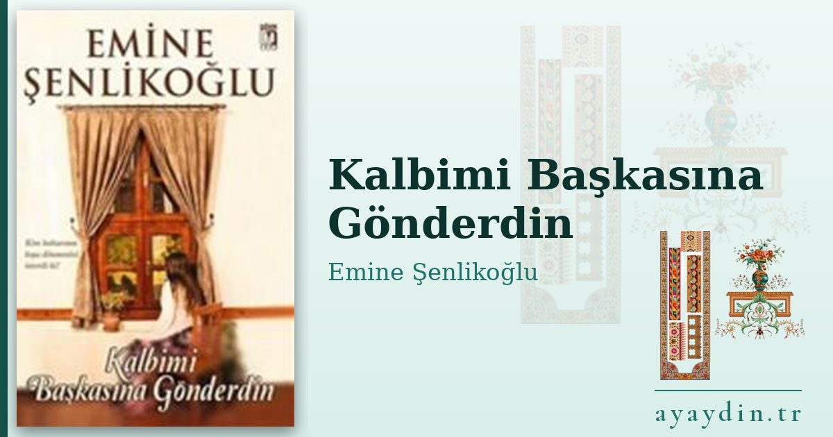 Kalbimi Başkasına Gönderdin - Emine Şenlikoğlu kitap alıntıları ve sözleri