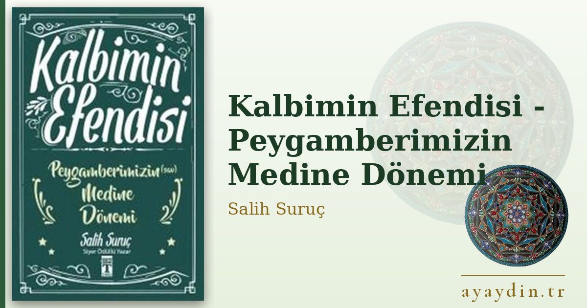 Kalbimin Efendisi - Peygamberimizin Medine Dönemi - Salih Suruç kitap alıntıları ve sözleri