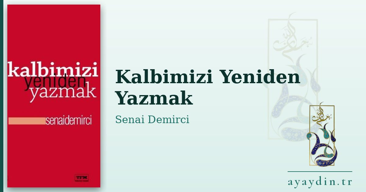 Kalbimizi Yeniden Yazmak - Senai Demirci kitap alıntıları ve sözleri