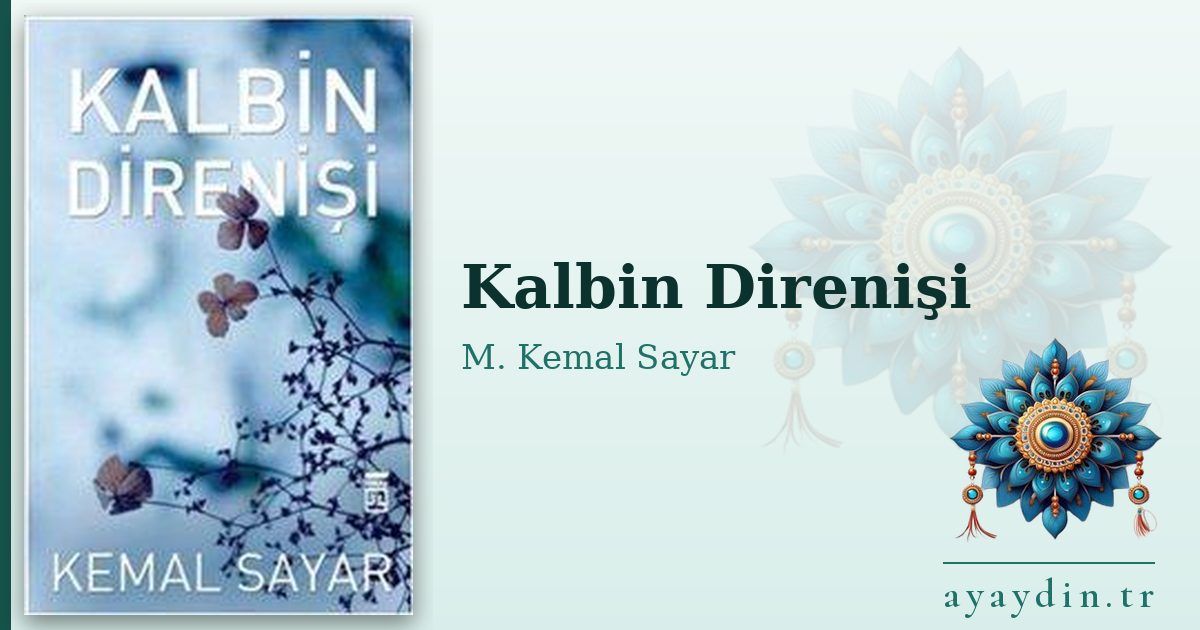 Kalbin Direnişi - M. Kemal Sayar kitap alıntıları ve sözleri