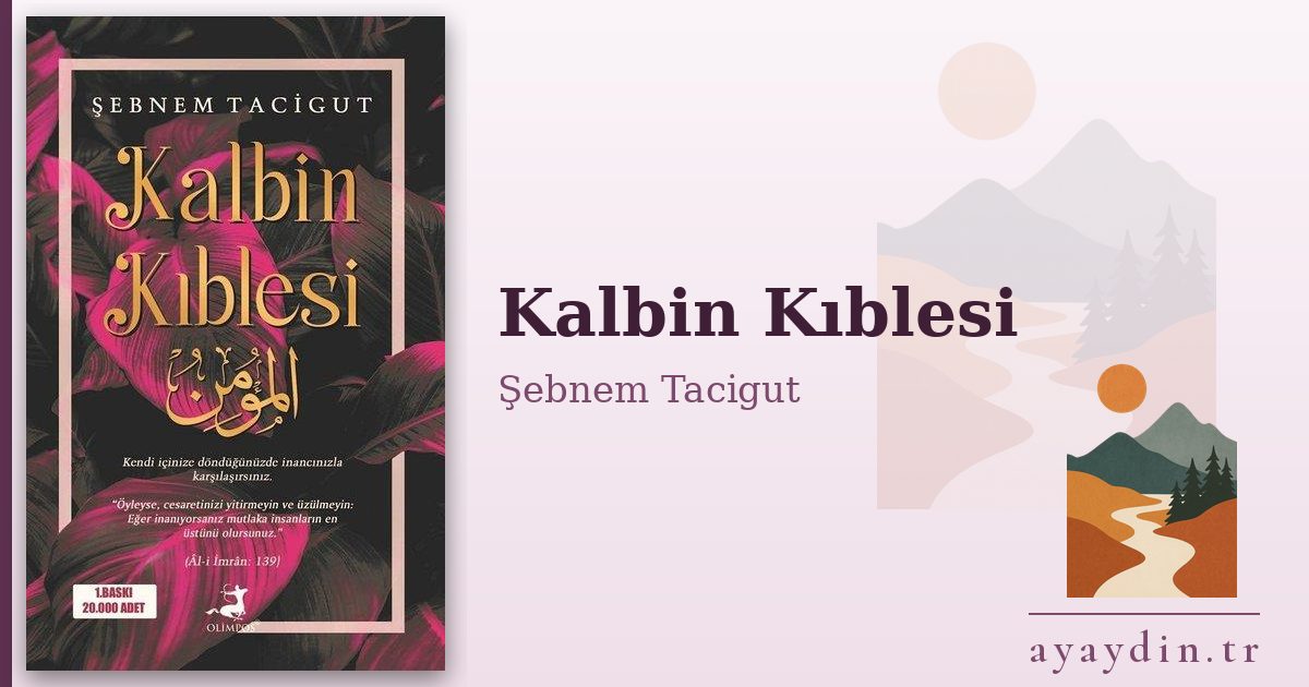Kalbin Kıblesi - Şebnem Tacigut kitap alıntıları ve sözleri