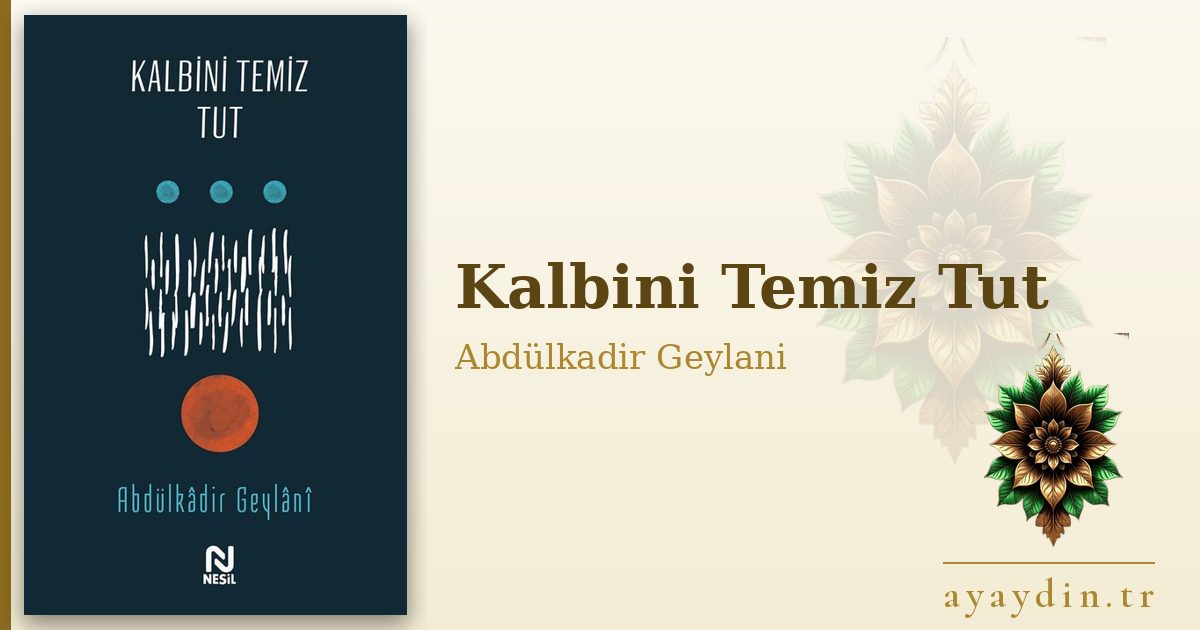 Kalbini Temiz Tut - Abdülkadir Geylani Hazretleri kitap alıntıları ve sözleri