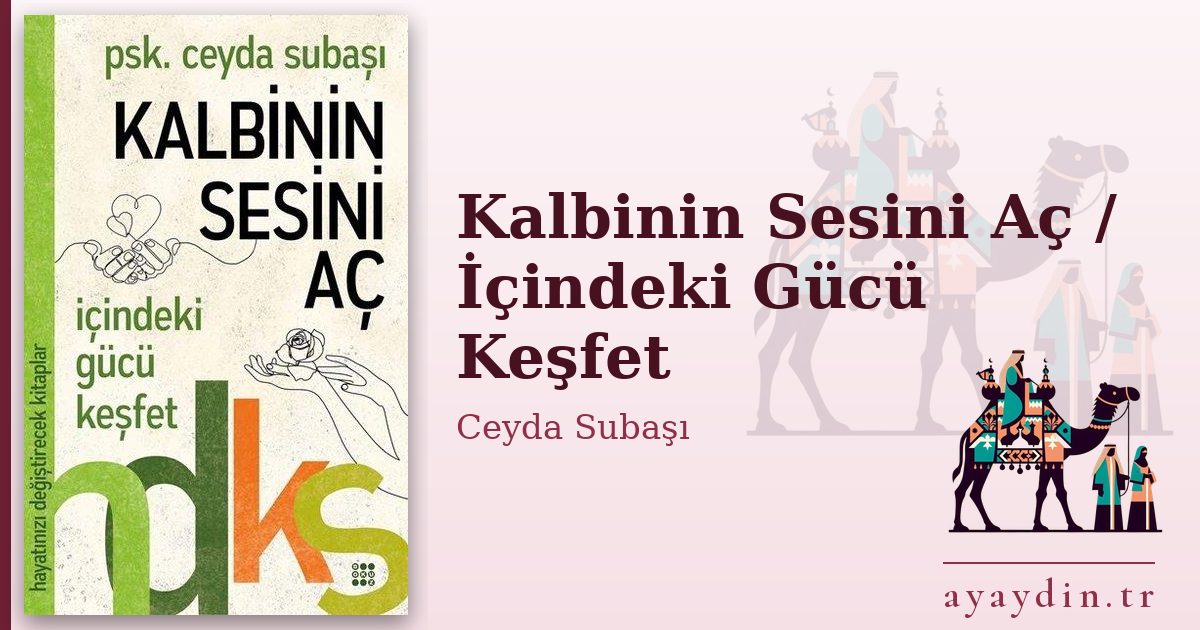 Kalbinin Sesini Aç / İçindeki Gücü Keşfet - Ceyda Subaşı kitap alıntıları ve sözleri