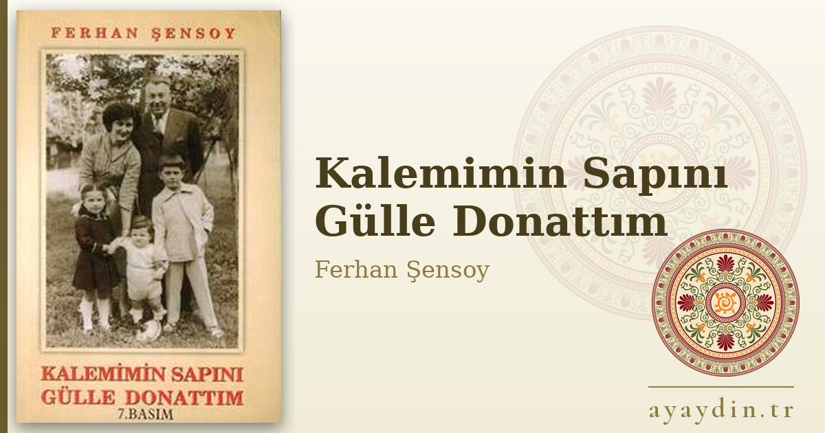 Kalemimin Sapını Gülle Donattım - Ferhan Şensoy kitap alıntıları ve sözleri