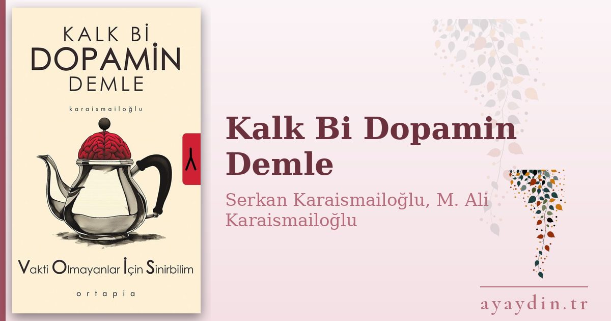 Kalk Bi Dopamin Demle - Serkan Karaismailoğlu, M. Ali Karaismailoğlu kitap alıntıları ve sözleri