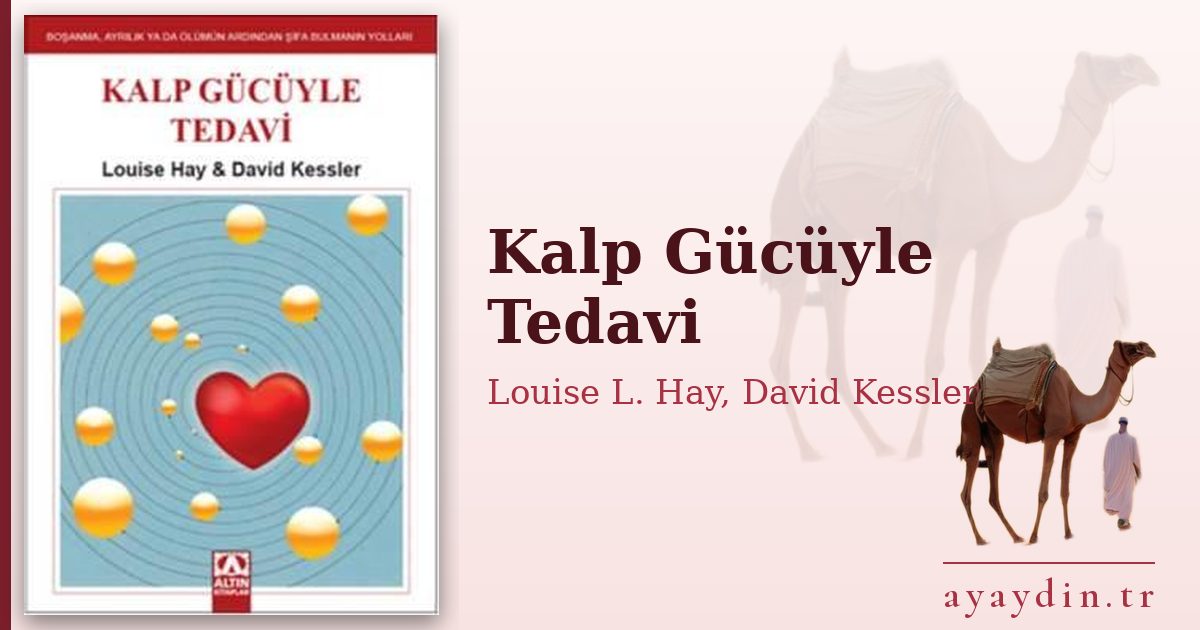 Kalp Gücüyle Tedavi - Louise L. Hay, David Kessler kitap alıntıları ve sözleri