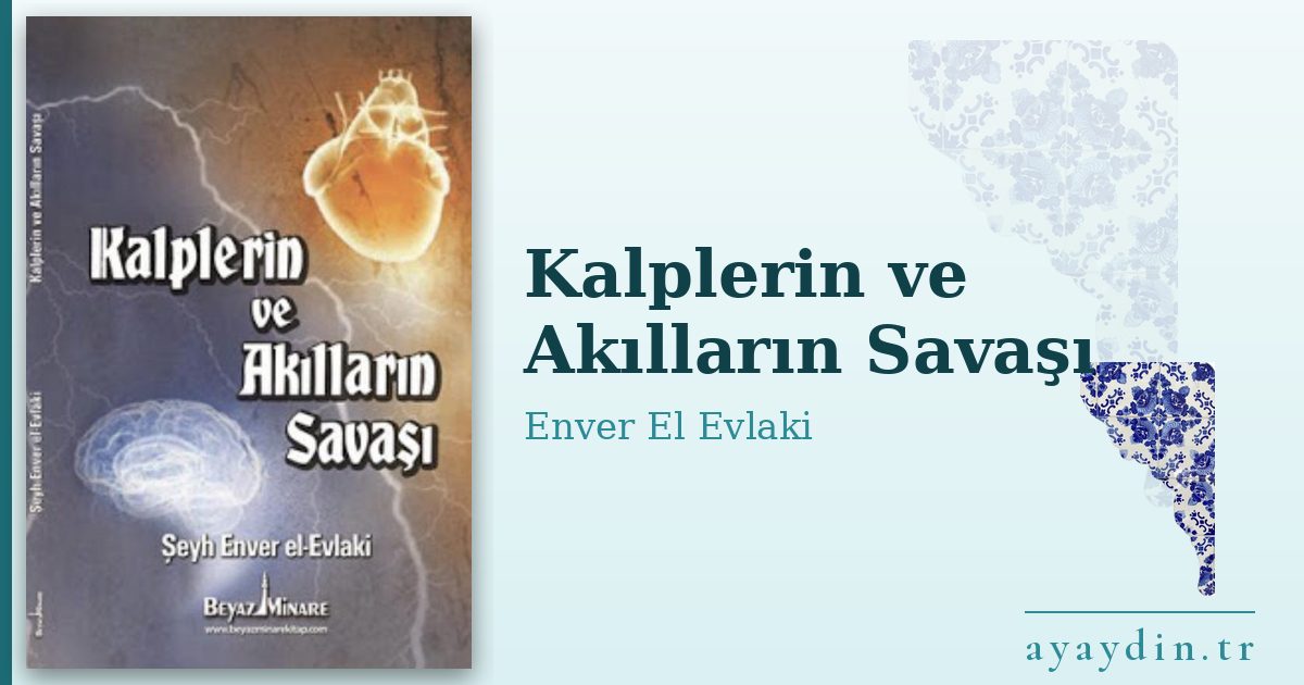 Kalplerin ve Akılların Savaşı - Enver El Evlaki kitap alıntıları ve sözleri
