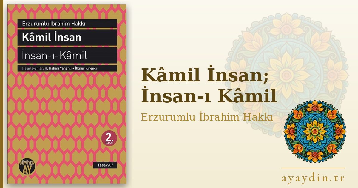 Kâmil İnsan; İnsan-ı Kâmil - Erzurumlu İbrahim Hakkı kitap alıntıları ve sözleri