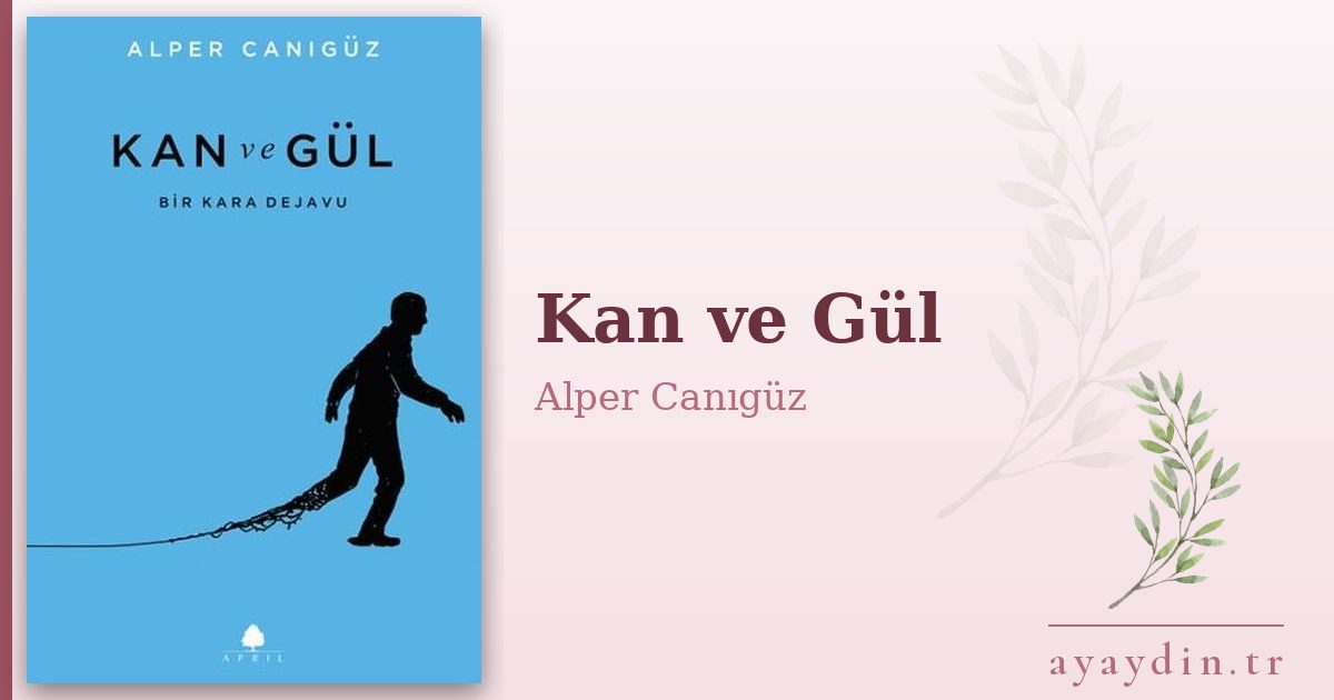 Kan ve Gül - Alper Canıgüz kitap alıntıları ve sözleri