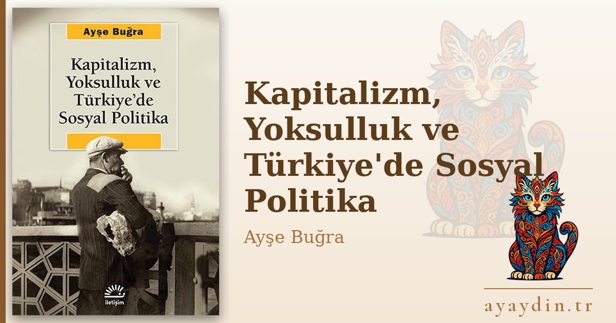 Kapitalizm, Yoksulluk ve Türkiye'de Sosyal Politika - Ayşe Buğra kitap alıntıları ve sözleri