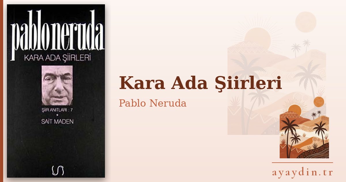 Kara Ada Şiirleri - Pablo Neruda kitap alıntıları ve sözleri