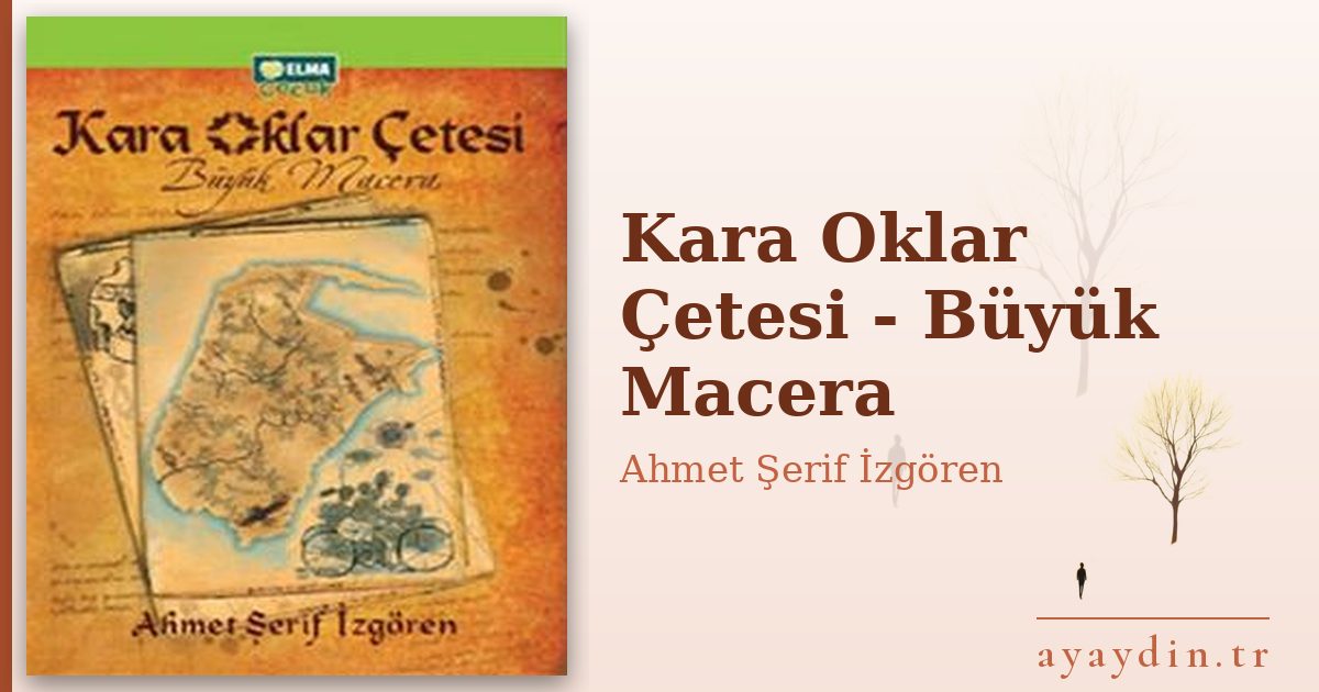 Kara Oklar Çetesi - Büyük Macera - Ahmet Şerif İzgören kitap alıntıları ve sözleri