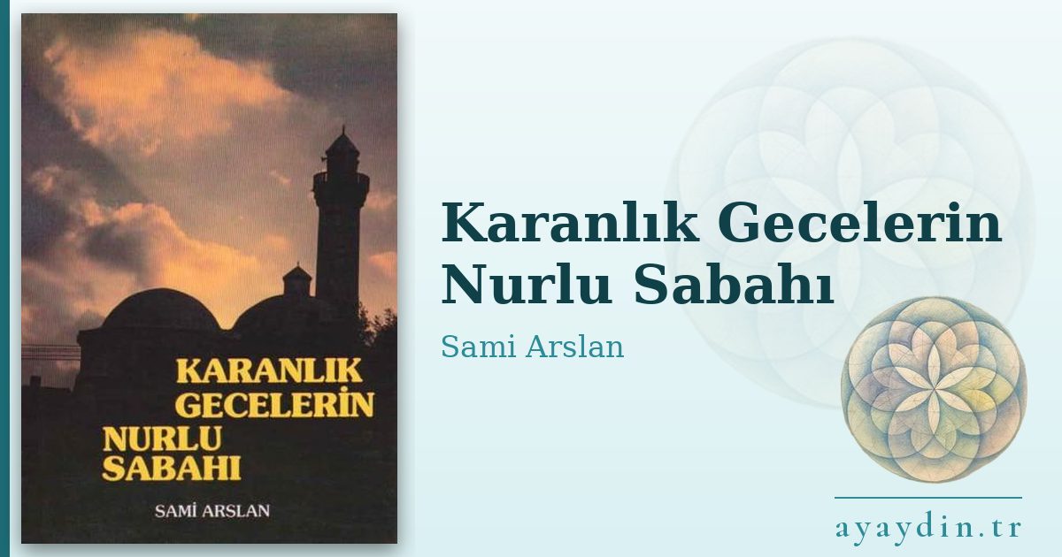 Karanlık Gecelerin Nurlu Sabahı - Sami Arslan kitap alıntıları ve sözleri