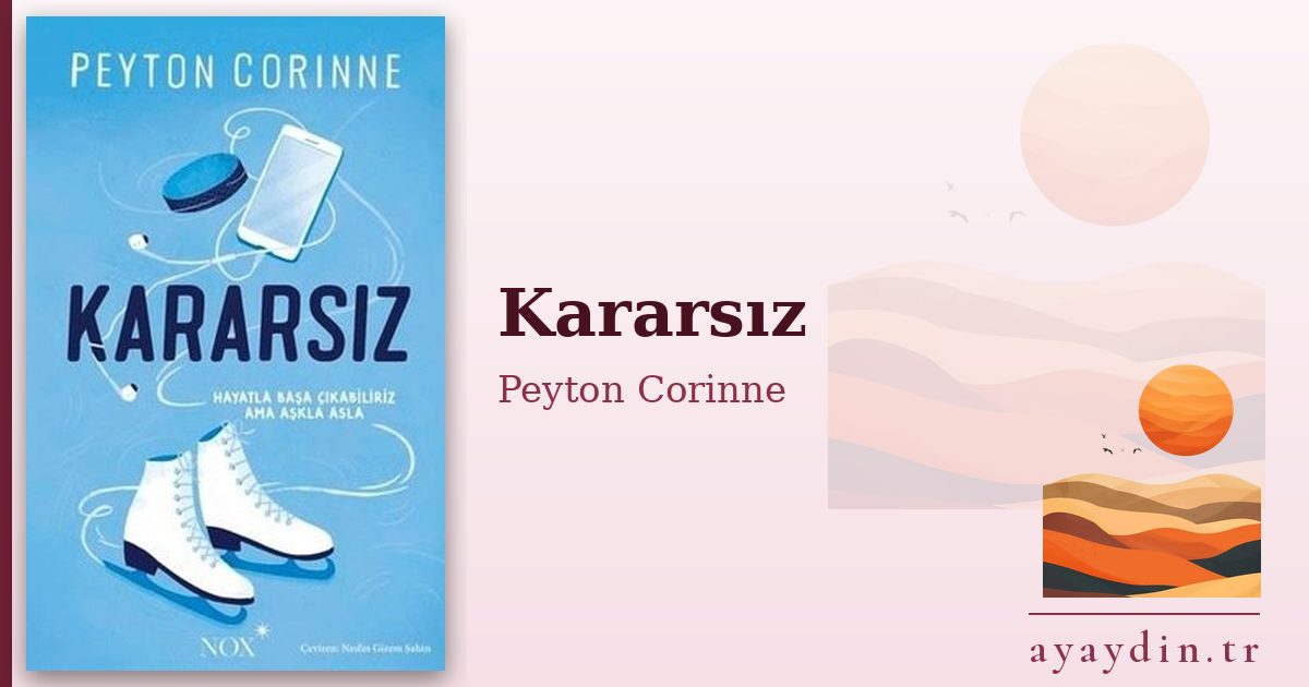 Kararsız - Peyton Corinne kitap alıntıları ve sözleri