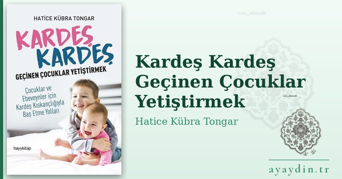 Kardeş Kardeş Geçinen Çocuklar Yetiştirmek - Hatice Kübra Tongar kitap alıntıları ve sözleri