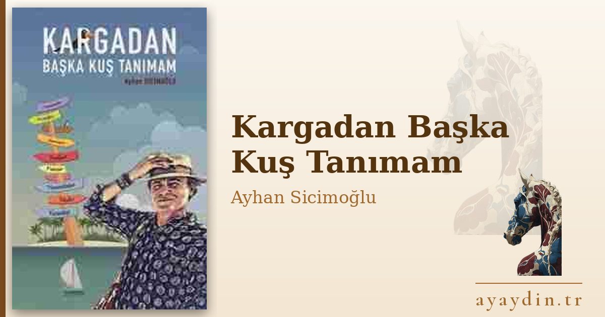 Kargadan Başka Kuş Tanımam - Ayhan Sicimoğlu kitap alıntıları ve sözleri