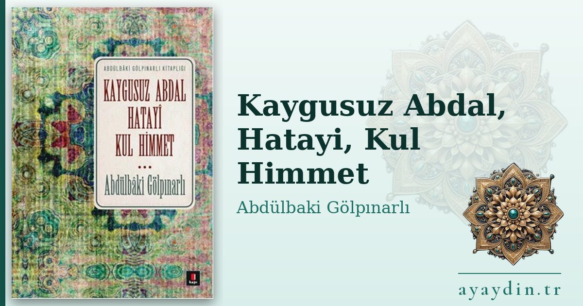 Kaygusuz Abdal, Hatayi, Kul Himmet - Abdülbaki Gölpınarlı kitap alıntıları ve sözleri