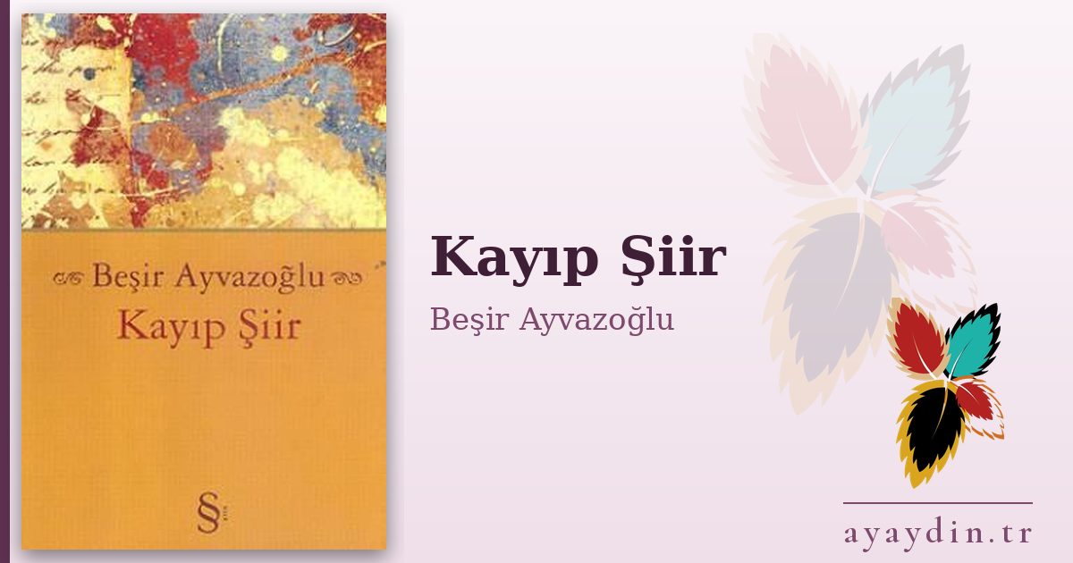 Kayıp Şiir - Beşir Ayvazoğlu kitap alıntıları ve sözleri