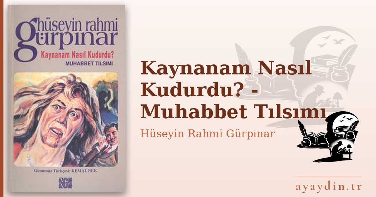 Kaynanam Nasıl Kudurdu? - Muhabbet Tılsımı - Hüseyin Rahmi Gürpınar kitap alıntıları ve sözleri